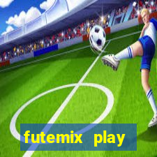 futemix play futebol ao vivo